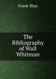 The Bibliography of Walt Whitman, Frank Shay 