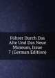Fuhrer Durch Das Alte Und Das Neue Museum, Issue 7 (German Edition), 