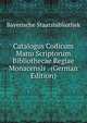 Catalogus Codicum Manu Scriptorum Bibliothecae Regiae Monacensis . (German Edition), Bayerische Staatsbibliothek 