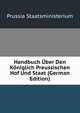 Handbuch Uber Den Koniglich Preussischen Hof Und Staat (German Edition), Prussia Staatsministerium 