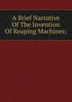 A Brief Narrative Of The Invention Of Reaping Machines;, 