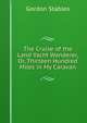 The Cruise of the Land Yacht Wanderer, Or, Thirteen Hundred Miles in My Caravan, Gordon Stables 