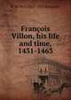 Francois Villon, his life and time, 1431-1463, H De Vere 1863-1951 Stacpoole 