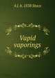 Vapid vaporings, A J. b. 1838 Stace 