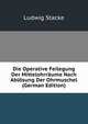 Die Operative Feilegung Der Mittelohrraume Nach Ablosung Der Ohrmuschel (German Edition), Ludwig Stacke 