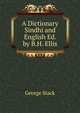 A Dictionary Sindhi and English Ed. by B.H. Ellis., George Stack 
