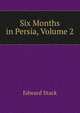 Six Months in Persia, Volume 2, Edward Stack 