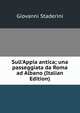 Sull'Appia antica; una passeggiata da Roma ad Albano (Italian Edition), Giovanni Staderini 