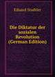 Die Diktatur der sozialen Revolution (German Edition), Eduard Stadtler 