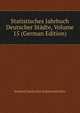 Statistisches Jahrbuch Deutscher Stadte, Volume 15 (German Edition), Verband Deutscher Stadtestatistiker 