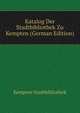 Katalog Der Stadtbibliothek Zu Kempten (German Edition), Kempten Stadtbibliothek 