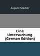 Eine Untersuchung (German Edition), August Stadler 