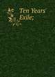 Ten Years' Exile;, 