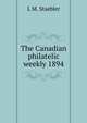 The Canadian philatelic weekly 1894, L M. Staebler 