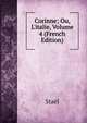 Corinne; Ou, L'italie, Volume 4 (French Edition), Stael 