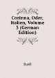 Corinna, Oder, Italien, Volume 3 (German Edition), Stael 