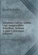 Johannes Calvin: Leben Und Ausgew?hlte Schriften, Volume 4, part 2 (German Edition), Ernst Stahelin 