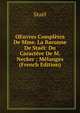 OEuvres Completes De Mme. La Baronne De Stael: Du Caractere De M. Necker ; Melanges (French Edition), Stael 