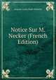 Notice Sur M. Necker (French Edition), Auguste Louis Stael-Holstein 
