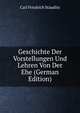 Geschichte Der Vorstellungen Und Lehren Von Der Ehe (German Edition), Carl Friedrich Staudlin 