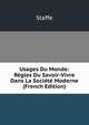 Usages Du Monde: Regles Du Savoir-Vivre Dans La Societe Moderne (French Edition), Staffe 