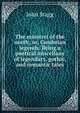 The minstrel of the north; or, Cumbrian legends. Being a poetical miscellany of legendary, gothic, and romantic tales, John Stagg 