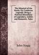 The Minstrel of the North; Or, Cumbrian Legends: Being a Poetical Miscellany of Legendary, Gothic and Romantic, Tales, John Stagg 