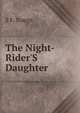 The Night-Rider'S Daughter, S E. Staggs 