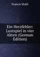 Ein Herzfehler: Lustspiel in vier Akten (German Edition), Francis Stahl 