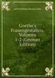 Goethe's Frauengestalten, Volumes 1-2 (German Edition), Adolf Wilhelm Theodor Stahr 