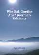 Wie Sah Goethe Aus? (German Edition), Fritz Stahl 