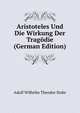 Aristoteles Und Die Wirkung Der Tragodie (German Edition), Adolf Wilhelm Theodor Stahr 