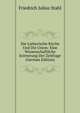 Die Lutherische Kirche Und Die Union: Eine Wissenschaftliche Erorterung Der Zeitfrage (German Edition), Friedrich Julius Stahl 