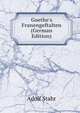 Goethe's Franengeftalten (German Edition), Adolf Stahr 