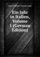 Ein Jahr in Italien, Volume 1 (German Edition), Adolf Wilhelm Theodor Stahr 