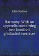Harmony. With an appendix containing one hundred graduated exercises, Stainer, John, Sir, 1840-1901 