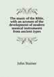 The music of the Bible, with an account of the development of modern musical instruments from ancient types, Stainer, John, Sir, 1840-1901 