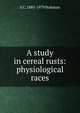 A study in cereal rusts: physiological races, E C. 1885-1979 Stakman 