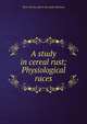 A study in cereal rust; Physiological races, Elvin Charles. [from old catalo Stakman 