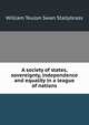 A society of states, sovereignty, independence and equality in a league of nations, William Teulon Swan Stallybrass 
