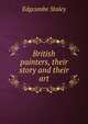 British painters, their story and their art, Edgcumbe Staley 