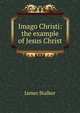 Imago Christi: the example of Jesus Christ, James Stalker 