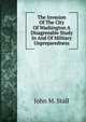 The Invasion Of The City Of Washington A Disagreeable Study In And Of Military Unpreparedness, John M. Stall 
