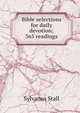 Bible selections for daily devotion; 365 readings, Sylvanus Stall 