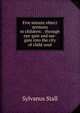 Five minute object sermons to children: . through eye-gate and ear-gate into the city of child-soul, Sylvanus Stall 