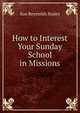 How to Interest Your Sunday School in Missions, Sue Reynolds Staley 
