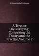 A Treatise On Surveying: Comprising the Theory and the Practice, Volume 2, William Mitchell Gillespie 