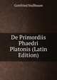De Primordiis Phaedri Platonis (Latin Edition), Gottfried Stallbaum 