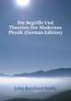 Die Begriffe Und Theorien Der Modernen Physik (German Edition), John Bernhard Stallo 