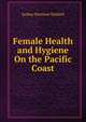 Female Health and Hygiene On the Pacific Coast, Joshua Harrison Stallard 